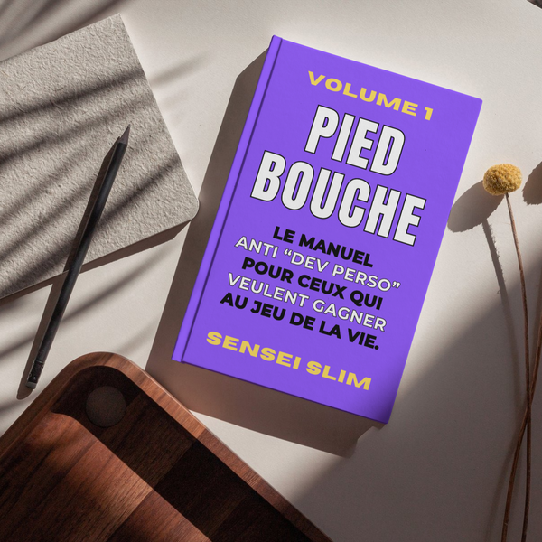Pied Bouche Volume 1 - Le manuel anti “dev perso”. Pour ceux qui veulent gagner au jeu de la vie. (Format PDF)