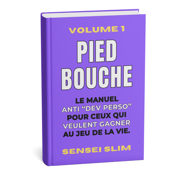 Pied Bouche Volume 1 - Le manuel anti “dev perso”. Pour ceux qui veulent gagner au jeu de la vie. (Format PDF)